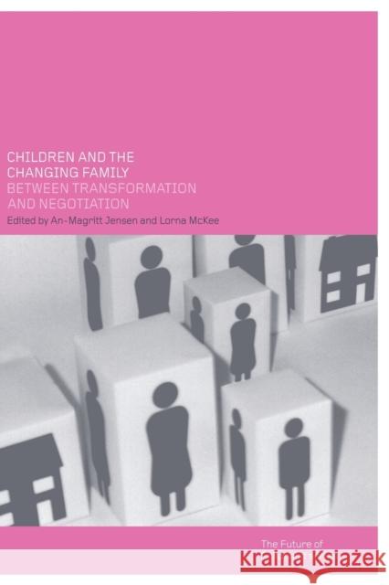 Children and the Changing Family: Between Transformation and Negotiation Jensen, An-Magritt 9780415277747 Routledge Chapman & Hall - książka