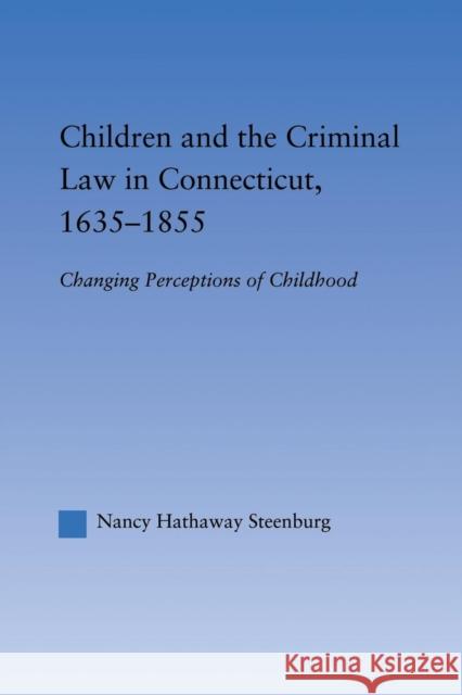 Children and the Criminal Law in Connecticut, 1635-1855: Changing Perceptions of Childhood Nancy Hathaway Steenburg 9781138873780 Routledge - książka