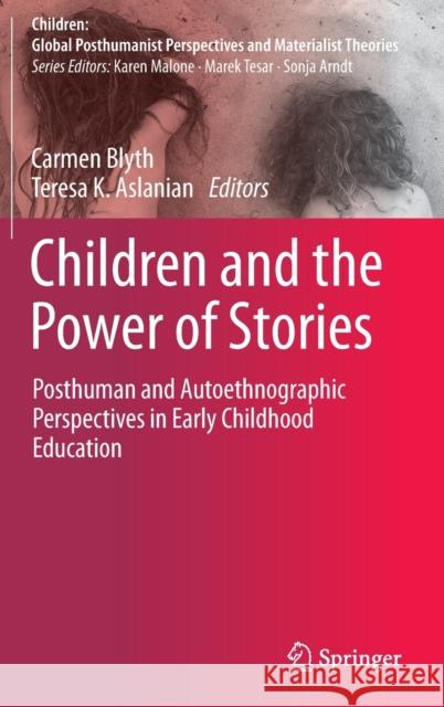 Children and the Power of Stories: Posthuman and Autoethnographic Perspectives in Early Childhood Education Blyth, Carmen 9789811692864 Springer Singapore - książka