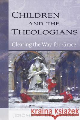 Children and the Theologians: Clearing the Way for Grace Jerome W. Berryman 9780819223470 Morehouse Publishing - książka