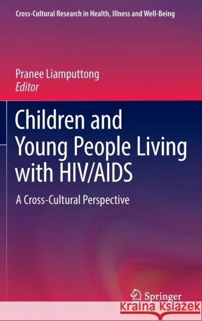 Children and Young People Living with Hiv/AIDS: A Cross-Cultural Perspective Liamputtong, Pranee 9783319299341 Springer International Publishing AG - książka