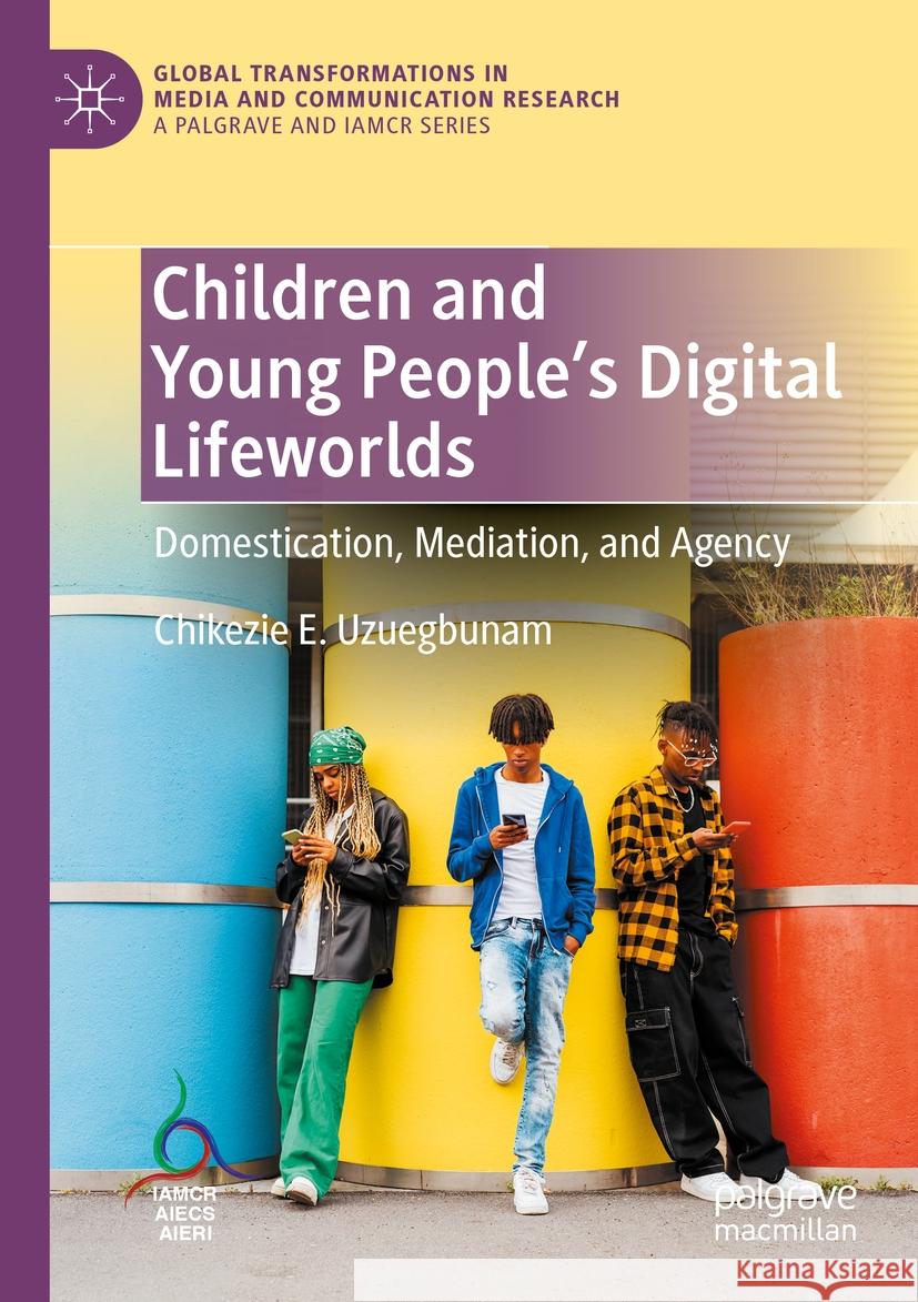 Children and Young People’s Digital Lifeworlds Chikezie E. Uzuegbunam 9783031513053 Springer International Publishing - książka