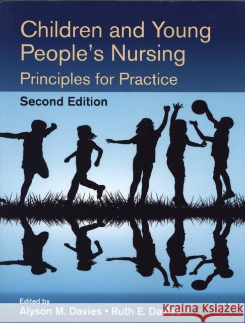Children and Young People's Nursing: Principles for Practice, Second Edition Alyson M. Davies Ruth E. Davies 9781498734325 CRC Press - książka