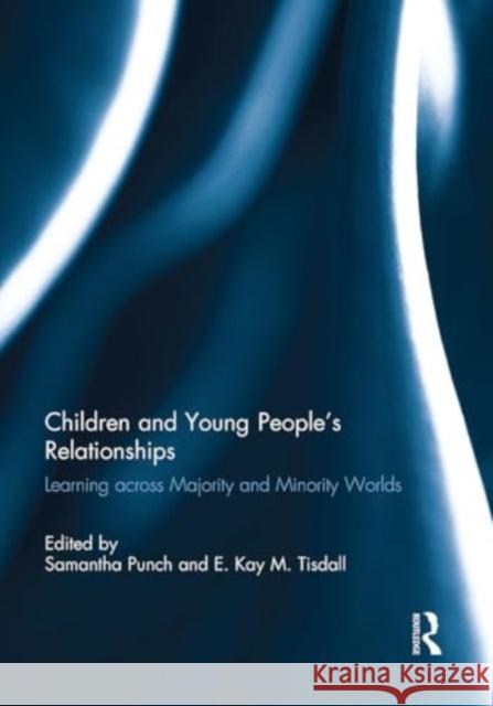 Children and Young People's Relationships: Learning Across Majority and Minority Worlds Samantha Punch Kay Tisdall 9781032930688 Routledge - książka