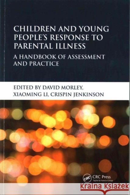 Children and Young People's Response to Parental Illness: A Handbook of Assessment and Practice David Morley Xiaoming Li Crispin Jenkinson 9781785230073 CRC Press - książka