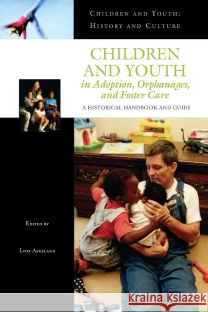 Children and Youth in Adoption, Orphanages, and Foster Care: A Historical Handbook and Guide Askeland, Lori 9780313331831 Greenwood Press - książka