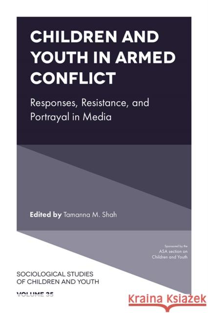 Children and Youth in Armed Conflict: Responses, Resistance, and Portrayal in Media Tamanna M. Shah 9781835497036 Emerald Publishing Limited - książka