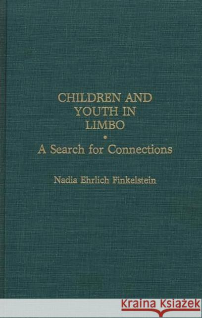 Children and Youth in Limbo: A Search for Connections Finkelstein, Nadia E. 9780275939922 Praeger Publishers - książka