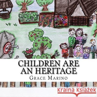 Children Are An Heritage: Illustrations to Psalm 127 Marino, Grace 9781533140791 Createspace Independent Publishing Platform - książka