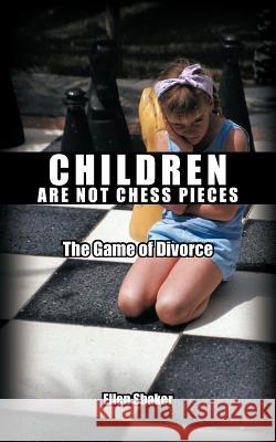 Children Are Not Chess Pieces: The Game of Divorce Shaker, Ellen 9781463414658 Authorhouse - książka