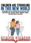 Children are Struggling in this New World: The challenges that pre-teens and teens are faced with, their causes and effects, and what parents, guardia Nichols, Stephanie E. 9781915161994 Zone 4 Kidz