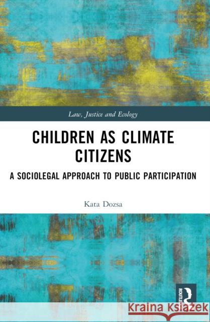 Children as Climate Citizens: A Sociolegal Approach to Public Participation Kata Dozsa 9781032453910 Routledge - książka