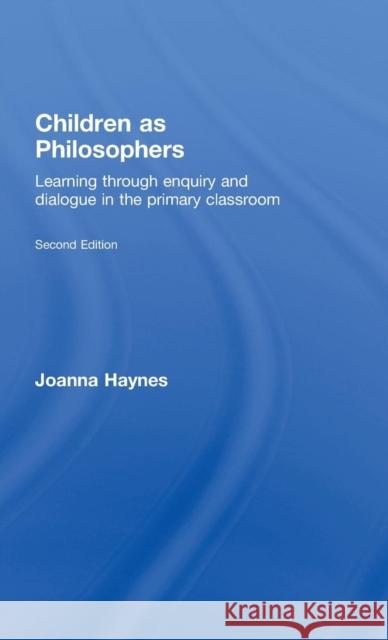 Children as Philosophers: Learning Through Enquiry and Dialogue in the Primary Classroom Haynes, Joanna 9780415446808 TAYLOR & FRANCIS LTD - książka