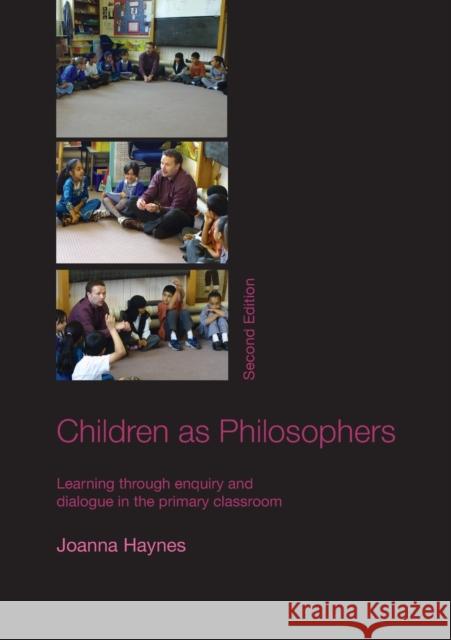 Children as Philosophers: Learning Through Enquiry and Dialogue in the Primary Classroom Haynes, Joanna 9780415446815 TAYLOR & FRANCIS LTD - książka