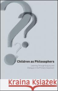 Children as Philosophers: Learning Through Enquiry and Dialogue in the Primary Classroom Haynes, Joanna 9780750709460 Routledge Chapman & Hall - książka