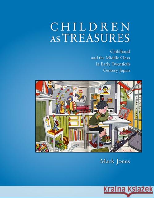 Children as Treasures: Childhood and the Middle Class in Early Twentieth Century Japan Jones, Mark 9780674053342 Harvard University Asia Center - książka