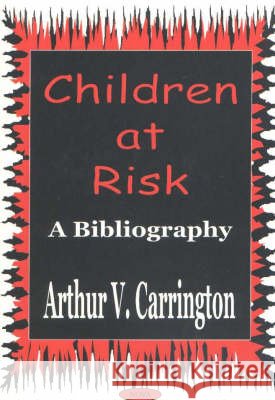 Children At Risk: A Bibliography Arthur V Carrington 9781560729846 Nova Science Publishers Inc - książka