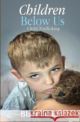 Children Below Us: Child Trafficking Blair London 9781500838270 Createspace - książka