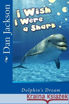 Children Book: I Wish I Were a Shark MR Dan Jackson 9781497540880 Createspace - książka