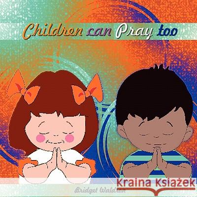 Children can Pray too Waldron, Bridget 9789769529205 Bridget S. Waldron - książka
