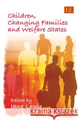 Children, Changing Families and Welfare States Jane Lewis   9781847209870 Edward Elgar Publishing Ltd - książka