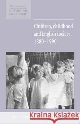 Children, Childhood and English Society, 1880–1990 Harry Hendrick 9780521572538 Cambridge University Press - książka