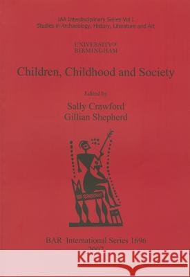 Children, Childhood and Society. Vol. 1, Studies in Archaeology, History, Literature and Art University of Birmingham 9781407301389 Archaeopress - książka