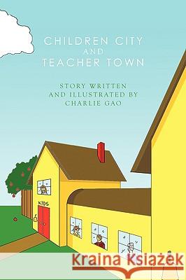 Children City and Teacher Town Charlie Gao 9781438975474 AUTHORHOUSE - książka