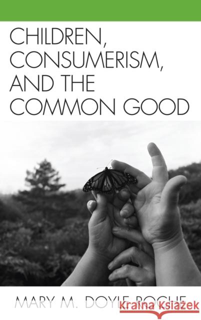 Children, Consumerism, and the Common Good Mary M. Doyle Roche 9780739129470 Lexington Books - książka