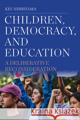 Children, Democracy, and Education: A Deliberative Reconsideration Kei (Kaichi International University, Japan) Nishiyama 9798855801583 State University of New York Press - książka
