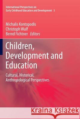 Children, Development and Education: Cultural, Historical, Anthropological Perspectives Michalis Kontopodis, Christoph Wulf, Bernd Fichtner 9789400735767 Springer - książka