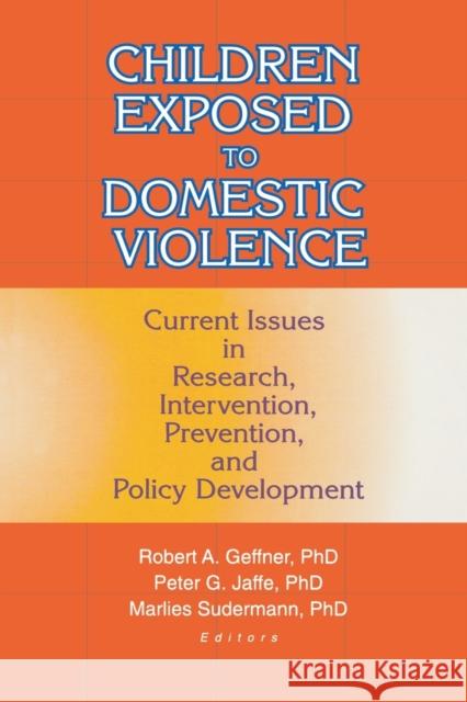 Children Exposed to Domestic Violence: Current Issues in Research, Intervention, Prevention, and Policy Development Jaffe, Peter 9780789008206 Haworth Press - książka