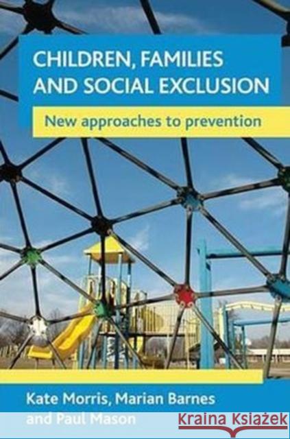 Children, Families and Social Exclusion: New Approaches to Prevention Morris, Kate 9781861349651 Policy Press - książka