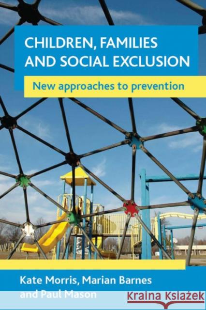 Children, Families and Social Exclusion: New Approaches to Prevention Morris, Kate 9781861349668 Policy Press - książka