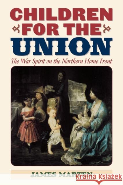 Children for the Union: The War Spirit on the Northern Home Front Marten, James a. 9781566635639 Ivan R. Dee Publisher - książka