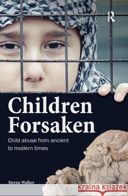 Children Forsaken: Child Abuse from Ancient to Modern Times Steven Walker 9781041054504 Routledge - książka