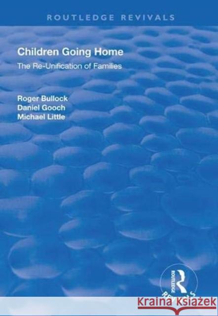 Children Going Home: The Re-Unification of Families Roger Bullock Daniel Gooch Michael Little 9781138613621 Routledge - książka