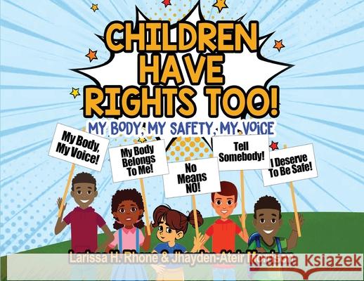 Children Have Rights Too!: A book to teach children about body ownership, safety, and using their voice. Larissa H. Rhone Jhayden-Ateir K. Morrison 9781954553125 Journey 2 Free Publishing - książka