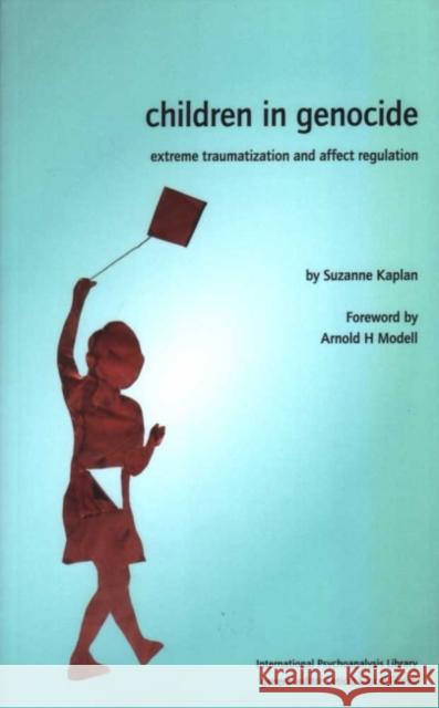 Children in Genocide : Extreme Traumatization and Affect Regulation Suzanne Kaplan Arnold H. Modell 9781905888153 Karnac Books - książka