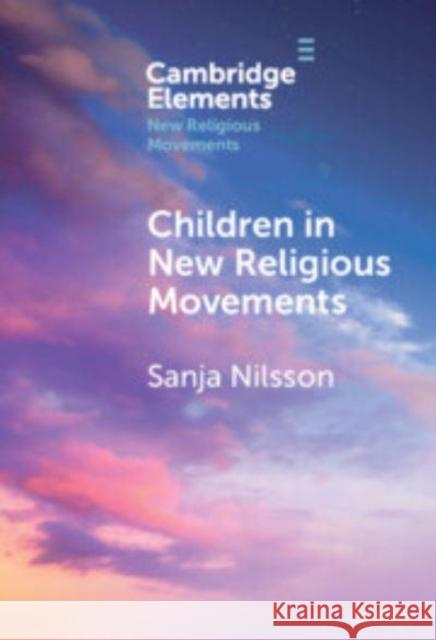 Children in New Religious Movements Sanja Nilsson 9781009565127 Cambridge University Press - książka