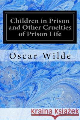 Children in Prison and Other Cruelties of Prison Life Oscar Wilde 9781533253187 Createspace Independent Publishing Platform - książka