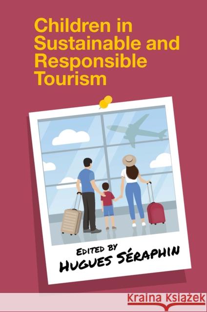 Children in Sustainable and Responsible Tourism Hugues Seraphin (University of Winchester Business School, UK) 9781801176576 Emerald Publishing Limited - książka