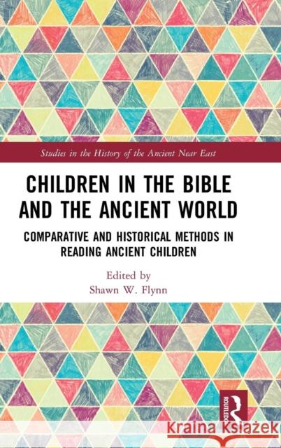 Children in the Bible and the Ancient World: Comparative and Historical Methods in Reading Ancient Children Shawn W. Flynn 9781138543768 Routledge - książka