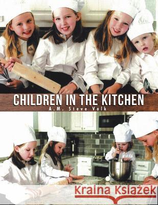 Children in the Kitchen A M Steve Volk 9781546259633 Authorhouse - książka