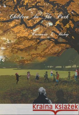 Children in the Park Rosemarie E Bishop   9781796018882 Xlibris Us - książka