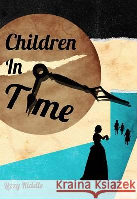 Children in Time Lizzy Riddle, Adam Whitney, Peter Whitney, Sally Parkes 9780957204300 Gavajad Publishing - książka