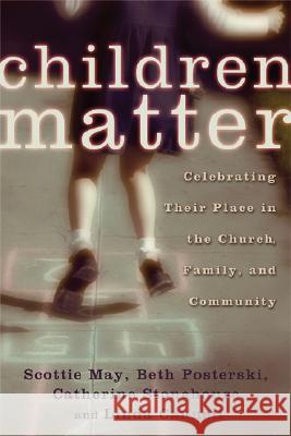 Children Matter: Celebrating Their Place in the Church, Family, and Community Scottie May Beth Posterski Catherine Stonehouse 9780802822284 Wm. B. Eerdmans Publishing Company - książka