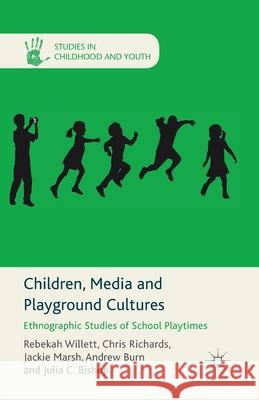 Children, Media and Playground Cultures: Ethnographic Studies of School Playtimes Willett, R. 9781349340231 Palgrave Macmillan - książka