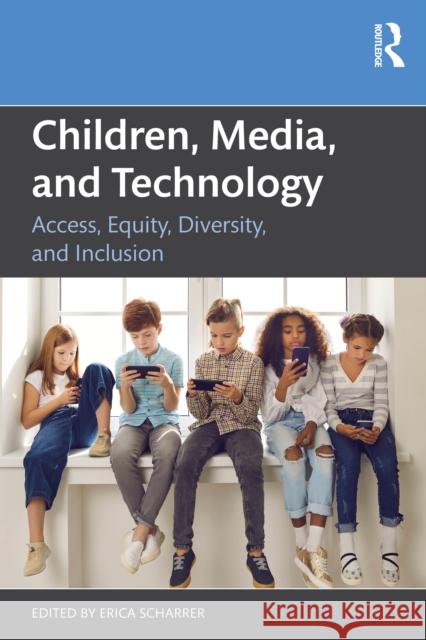 Children, Media, and Technology: Access, Equity, Diversity, and Inclusion Erica Scharrer 9781032590530 Routledge - książka