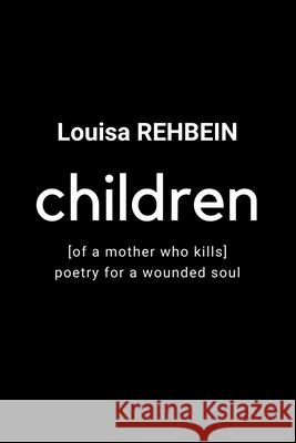 Children of a mother who kills - Poetry for a wounded soul Louisa Rehbein 9787239517363 Louisa Rehbein - książka